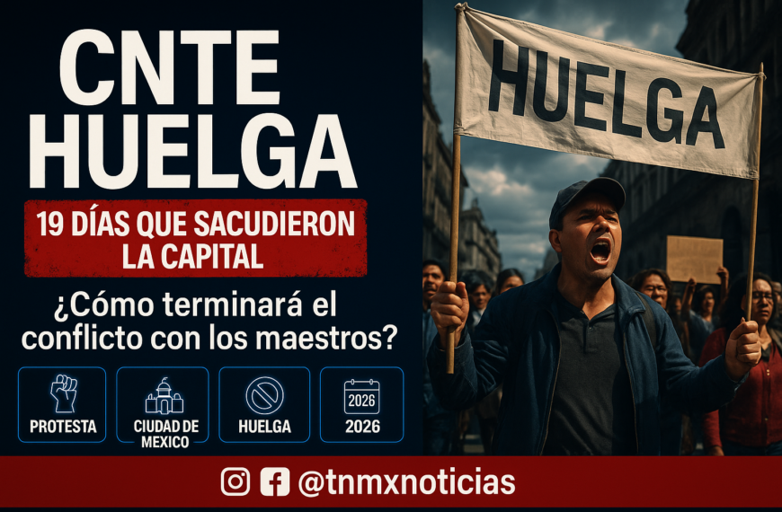 CNTE levanta histórica huelga; maestros regresan tras 19 días