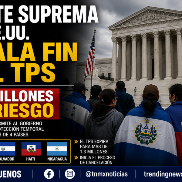 Corte Suprema de EE.UU. avala fin del TPS: 1.3 millones en riesgo