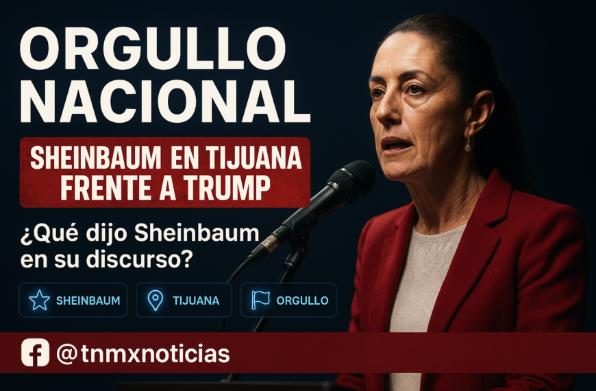 Sheinbaum reivindica orgullo nacional desde Tijuana tras dichos de Trump en el G7
