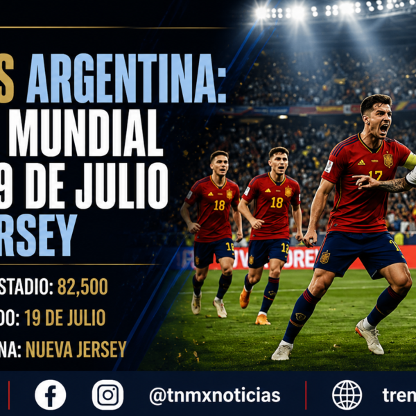 España vs Argentina: Final del Mundial 2026 el 19 de julio en Nueva Jersey