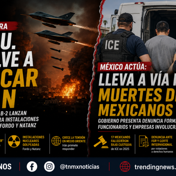 EE.UU. vuelve a atacar Irán; México lleva a vía penal muertes de 17 mexicanos en ICE