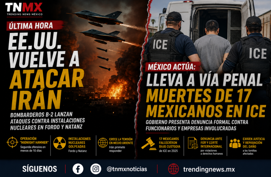 EE.UU. vuelve a atacar Irán; México lleva a vía penal muertes de 17 mexicanos en ICE