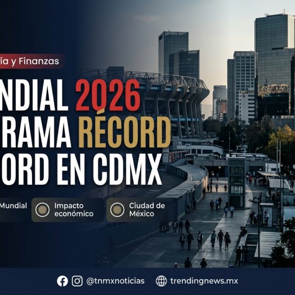 Mundial 2026: derrama de hasta 66 mil mdp y récord de empleo en CDMX